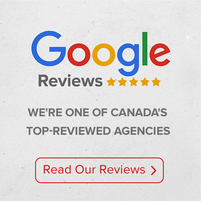 We're one of Canada's top reviewed agencies. Read our Google reviews.